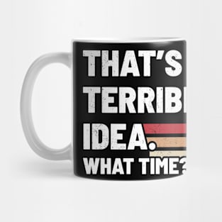 That’s A Terrible Idea What Time - Retro Type Mug